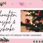 Weihnachten, Wünsche und Geschenke - was sich mit älteren Kindern verändert